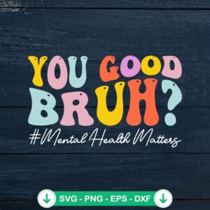 You Good Bruh Groovy Retro SVG file - mental health svg file for Cricut