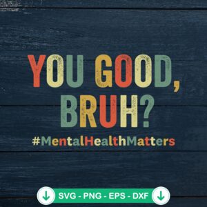 You Good Bruh Therapy Support SVG file for mental health