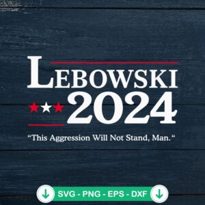 Lebowski 2024 Election Vote funny svg file for cutting machine