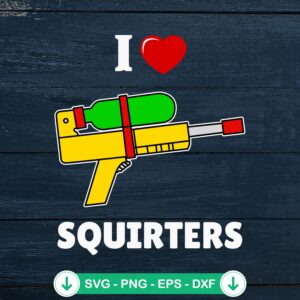 I Love Squirters Retro SVG file - Funny 80's squirt guns cutting file