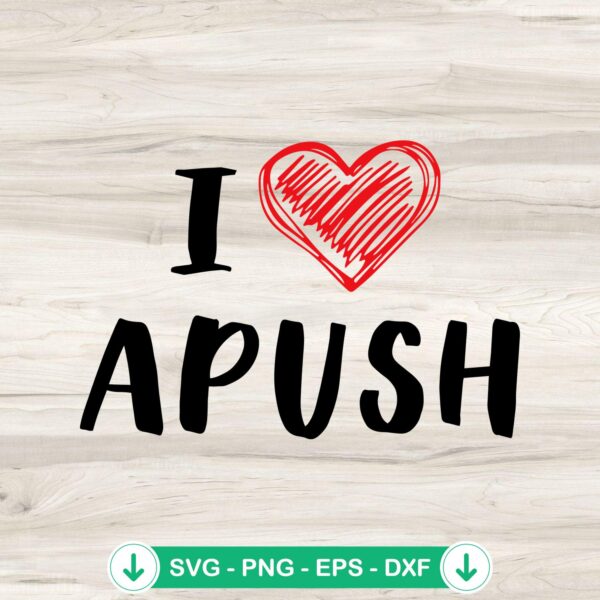 I Love APUSH 2024 SVG file for Cricut cutting machine
