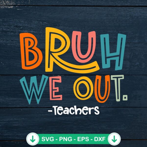 Bruh We Out Teachers 2024 SVG file for Cricut cutting machine