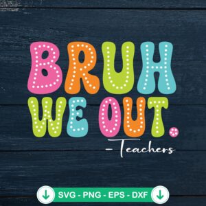Bruh We Out SVG file for teachers summer break cutting file