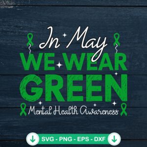 In May We Wear Green SVG file for mental health awareness - cricut svg cut file