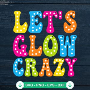 Let's Glow Crazy SVG file for groovy retro birthday gifts