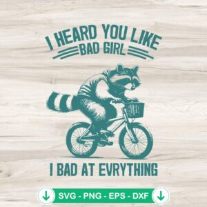 Raccoon meme SVG file - I Heard You Like Bad Girl cutting file