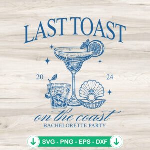 Last Toast On The Coast svg file for bachelorette party - cricut svg cutting file