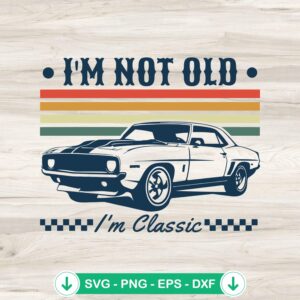 I'm Not Old SVG file - classic vintage retro muscle car cut file