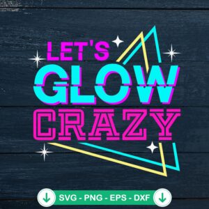 Let's Glow Crazy retro 80s svg file for cutting and crafts