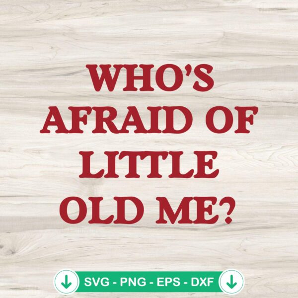 Who's Afraid Of Little Old Me SVG file for Cricut cutting