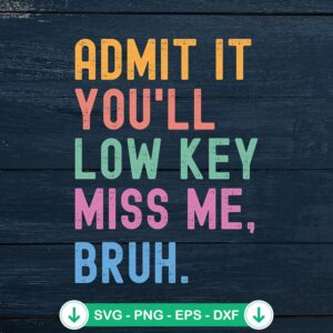 Admit It You'll Low Key Miss Me Bruh SVG file for cutting