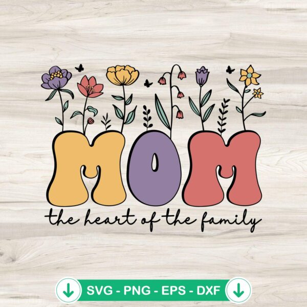 Mom The Heart Of The Family SVG file for Cricut cutting machine