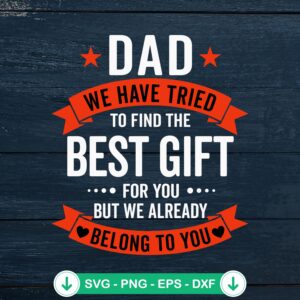 Dad We Have Tried To Find svg file for Father's Day, cricut svg cutting file