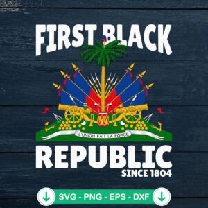 First Black Republic Since 1804 SVG file for Cricut cutting