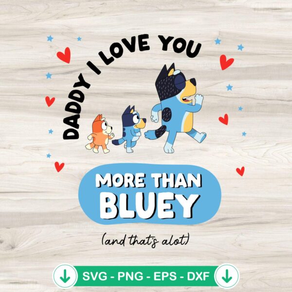Daddy I Love You More Than Bluey SVG file - cricut svg cut file