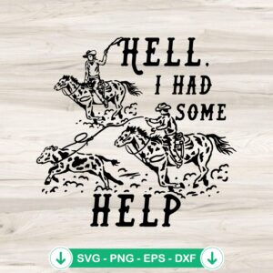 Hell I Had Some Help SVG file - Western Cowboys cutting file