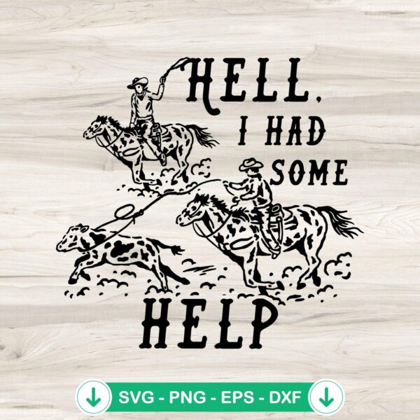 Hell I Had Some Help SVG file - Western Cowboys cutting file