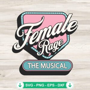 Female Rage The Musical funny svg file for Cricut cutting