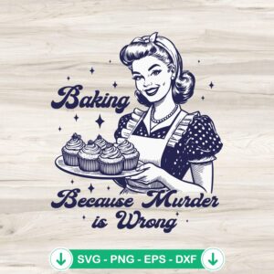Baking Because Murder Is Wrong svg file for cricut cutting machine