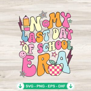 In My Last Day Of School Era SVG file for graduation DIY crafts