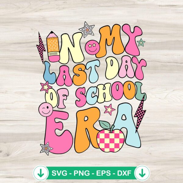 In My Last Day Of School Era SVG file for graduation DIY crafts