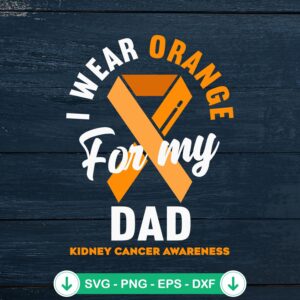 I Wear Orange For My Dad SVG file - Kidney Cancer awareness cutting file