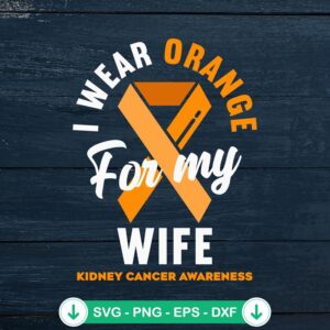 I Wear Orange For My Wife SVG file - kidney cancer awareness cricut svg