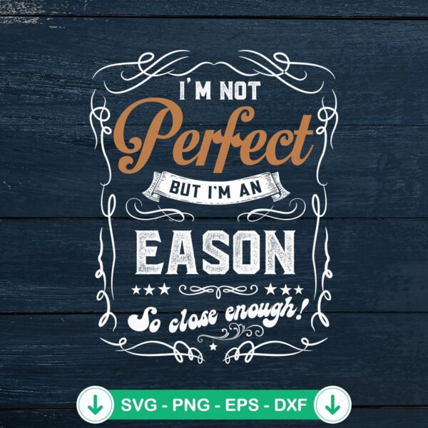 I'm Not Perfect But I'm An Eason SVG file for Cricut