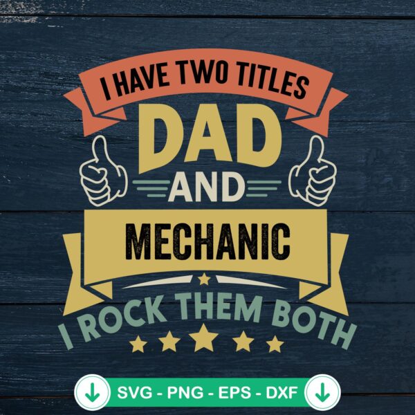 I Have Two Titles Dad And Mechanic svg file for cutting machine