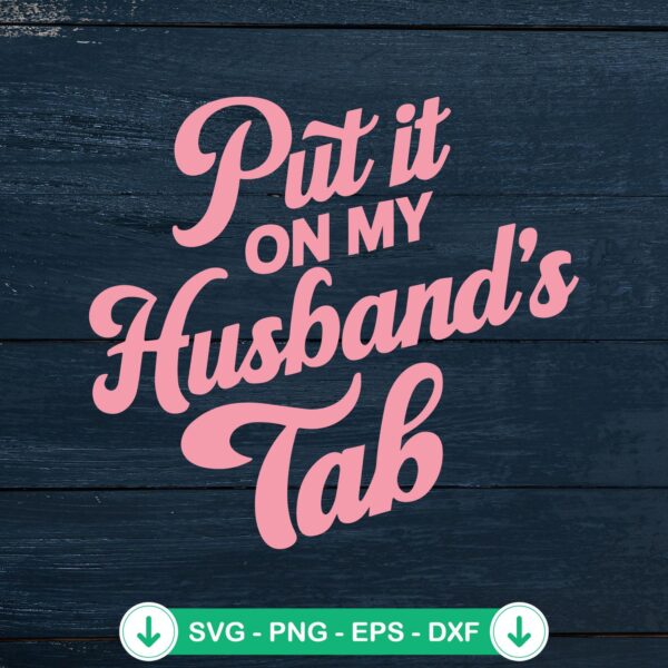 Put It On My Husband's Tab SVG file for cricut and silhouette