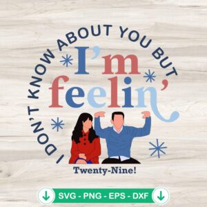 I'm Feeling Twenty Nine New Girl SVG file for 29th birthday cutting file