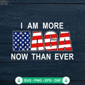 I Am More Maga Now Than Ever svg file for cricut cut files