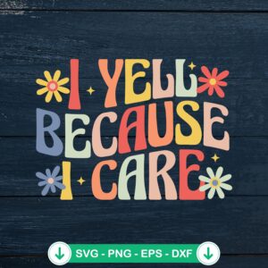 Funny saying I Yell Because I Care SVG file for Cricut