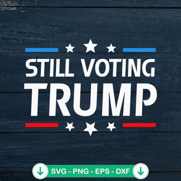 Still Voting Trump funny svg file for cutting machines