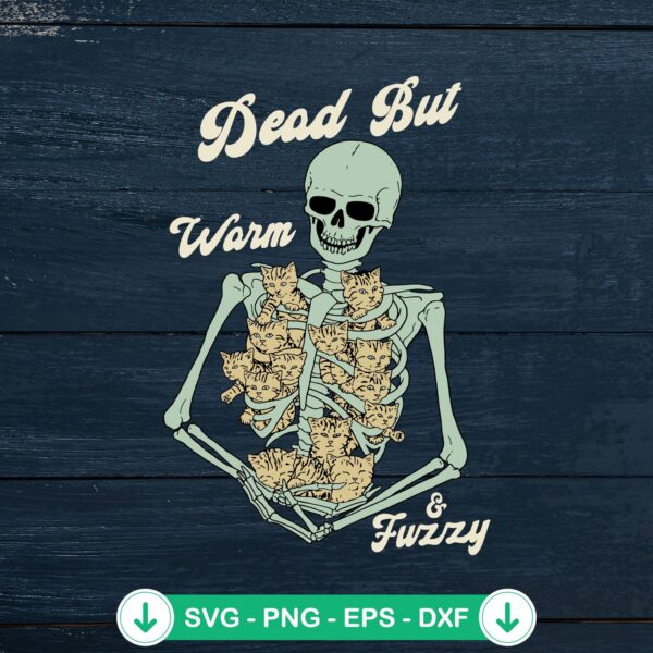 Dead But Warm And Fuzzy SVG file for Halloween skeleton and cats