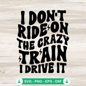 I Don't Ride On The Crazy Train SVG file for Cricut cutting.