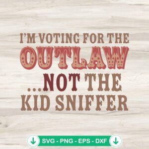 I'm Voting For The Outlaw SVG file for Cricut cutting machine