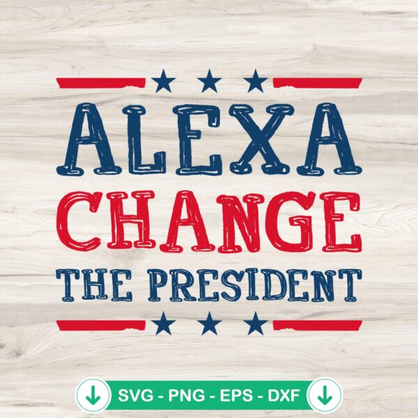 Alexa Change The President SVG file for Cricut cutting machine