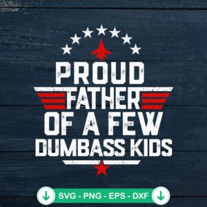Proud Father Of A Few Dumbass Kids SVG file for cricut