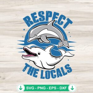 Respect The Locals Dolphin Life SVG file - cricut svg cutting file