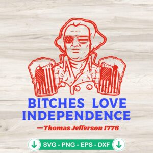Bitches Love Independence SVG file for cricut cutting machine