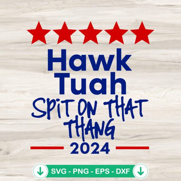Hawk Tuah Spit On That Thang 2024 svg file cutting file
