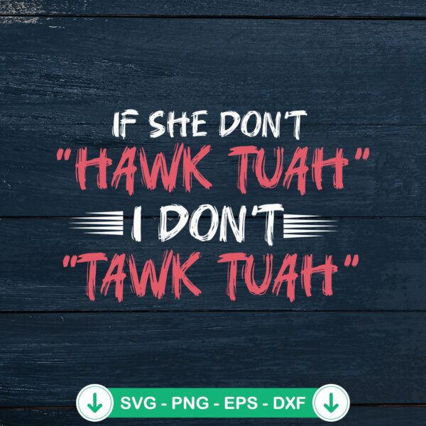 If She Don’t Hawk Tuah SVG file, cricut svg cutting file