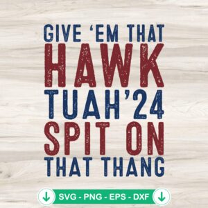 Give 'Em That Hawk Tuah '24 svg file for Cricut and cutting machines