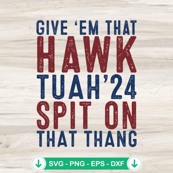 Give 'Em That Hawk Tuah '24 svg file for Cricut and cutting machines
