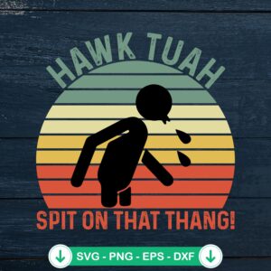 Hawk Tuah Spit On That Thang Vintage SVG file for Cricut