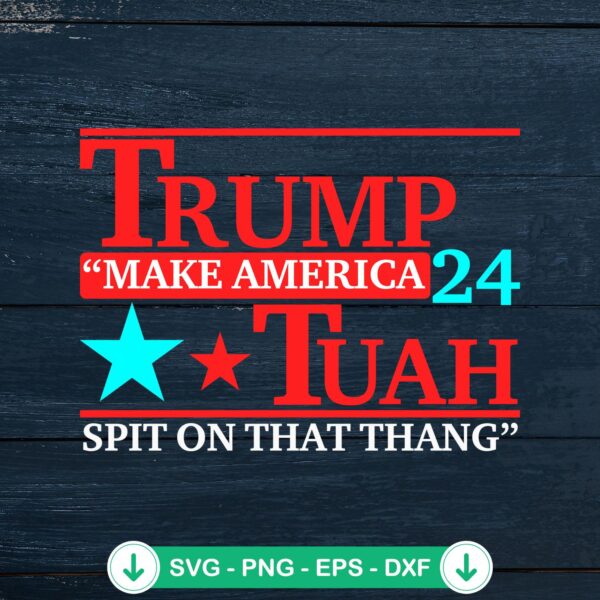 Trump Tuah Make America 2024 SVG file for Cricut cutting machine
