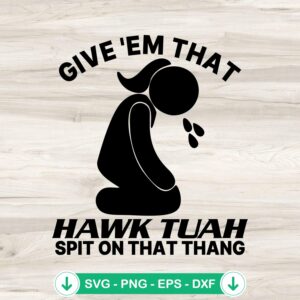 Meme Girl Give 'Em That Hawk Tuah SVG file for cricut svg