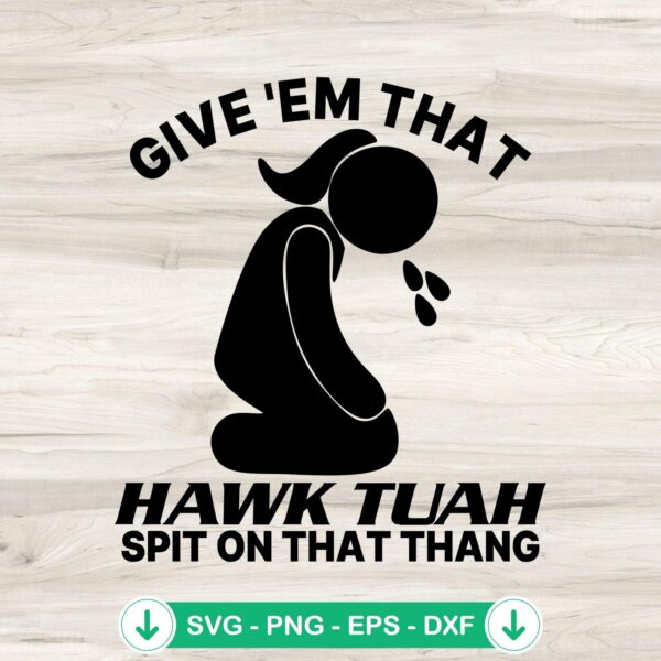 Meme Girl Give 'Em That Hawk Tuah SVG file for cricut svg