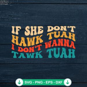 Groovy If She Don't Hawk Tuah SVG file for cricut cutting